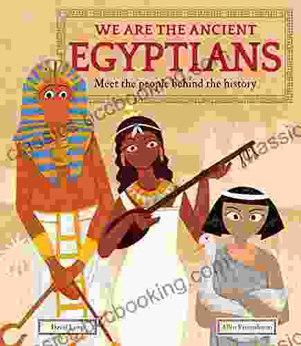 We Are The Ancient Egyptians: Meet The People Behind The History (We Are The )