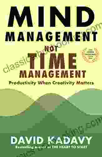 Mind Management Not Time Management: Productivity When Creativity Matters (Getting Art Done 2)