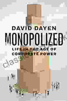 Monopolized: Life In The Age Of Corporate Power
