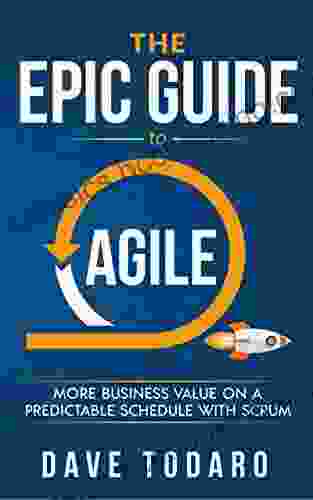 The Epic Guide To Agile: More Business Value On A Predictable Schedule With Scrum