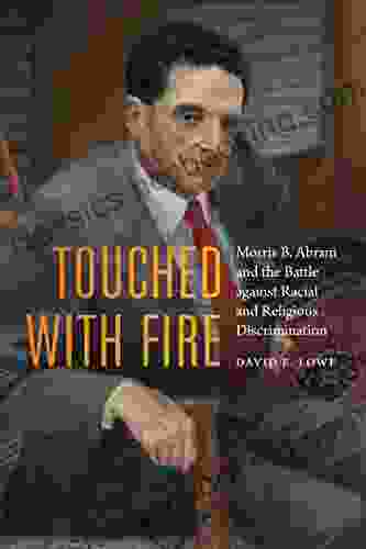 Touched With Fire: Morris B Abram And The Battle Against Racial And Religious Discrimination