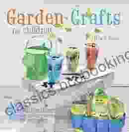 Garden Crafts For Children: 35 Fun Projects For Children To Sow Grow And Make