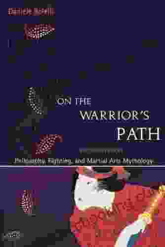 On The Warrior S Path Second Edition: Philosophy Fighting And Martial Arts Mythology