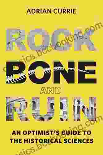 Rock Bone And Ruin: An Optimist S Guide To The Historical Sciences (Life And Mind: Philosophical Issues In Biology And Psychology)
