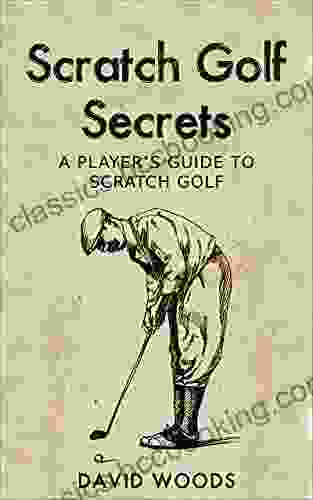 Scratch Golf Secrets: A Player S Guide To Scratch Golf