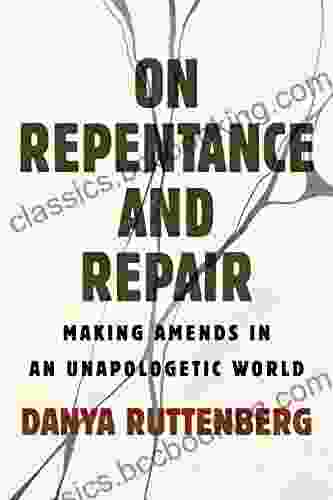 On Repentance And Repair: Making Amends In An Unapologetic World
