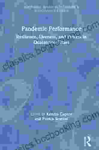 Pandemic Performance: Resilience Liveness And Protest In Quarantine Times (Routledge Advances In Theatre Performance Studies)