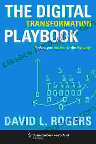 The Digital Transformation Playbook: Rethink Your Business For The Digital Age (Columbia Business School Publishing)