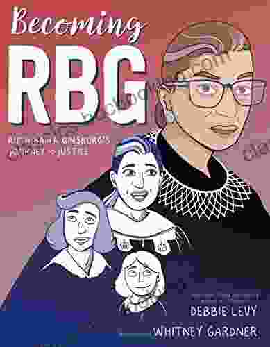 Becoming RBG: Ruth Bader Ginsburg S Journey To Justice