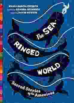 The Sea Ringed World: Sacred Stories Of The Americas