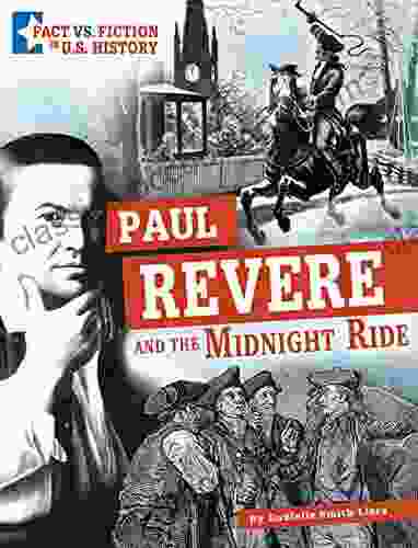 Paul Revere And The Midnight Ride: Separating Fact From Fiction (Fact Vs Fiction In U S History)