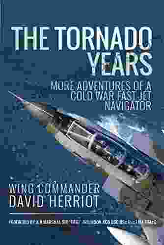 The Tornado Years: More Adventures Of A Cold War Fast Jet Navigator