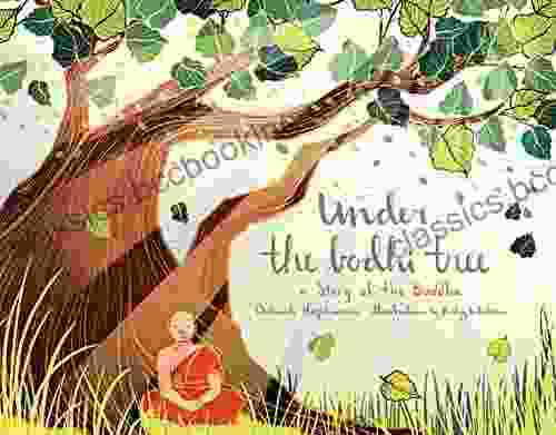 Under The Bodhi Tree: A Story Of The Buddha