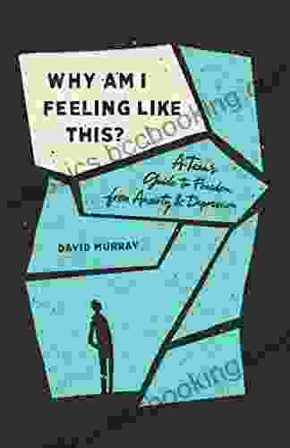 Why Am I Feeling Like This?: A Teen S Guide To Freedom From Anxiety And Depression