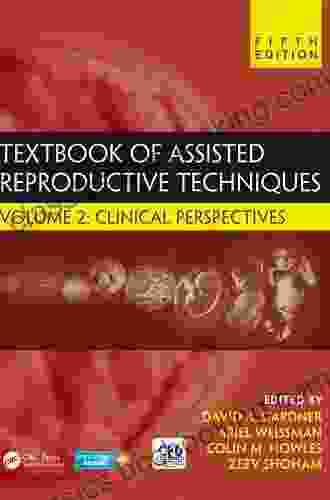Textbook Of Assisted Reproductive Techniques: Volume 2: Clinical Perspectives (Reproductive Medicine And Assisted Reproductive Techniques Series)