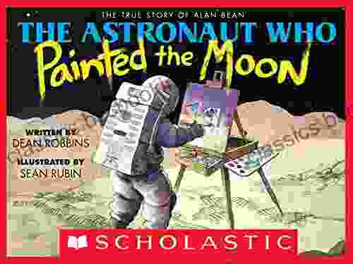 The Astronaut Who Painted The Moon: The True Story Of Alan Bean