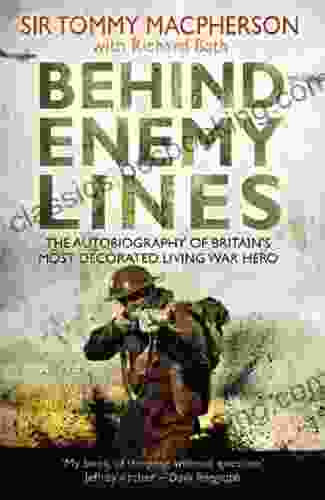 Behind Enemy Lines: The Autobiography Of Britain S Most Decorated Living War Hero