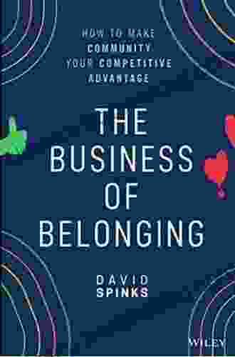 The Business Of Belonging: How To Make Community Your Competitive Advantage