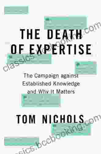The Death Of Expertise: The Campaign Against Established Knowledge And Why It Matters