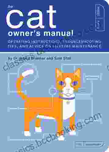 The Cat Owner S Manual: Operating Instructions Troubleshooting Tips And Advice On Lifetime Maintenance (Owner S And Instruction Manual 3)
