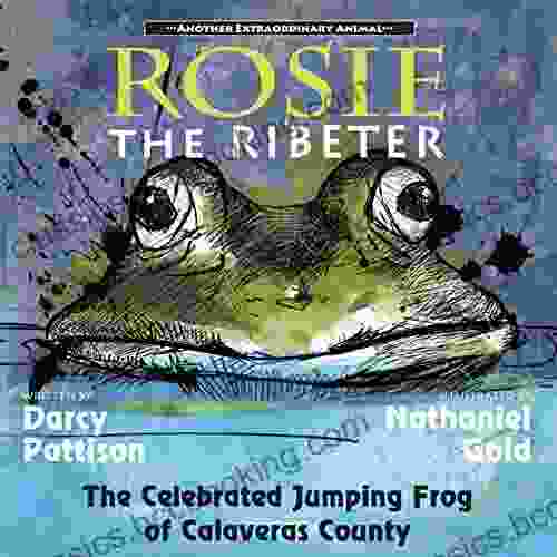 Rosie The Ribeter: The Celebrated Jumping Frog Of Calaveras County (Another Extraordinary Animal 4)