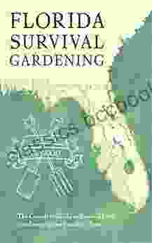 Florida Survival Gardening: The Complete Guide To Survival Food Gardening In The Sunshine State