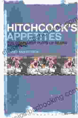 Hitchcock S Appetites: The Corpulent Plots Of Desire And Dread