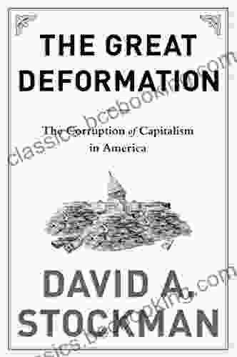 The Great Deformation: The Corruption Of Capitalism In America