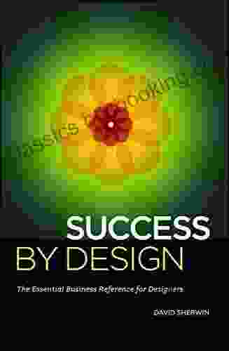 Success By Design: The Essential Business Reference For Designers