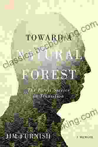 Toward A Natural Forest: The Forest Service In Transition (A Memoir)