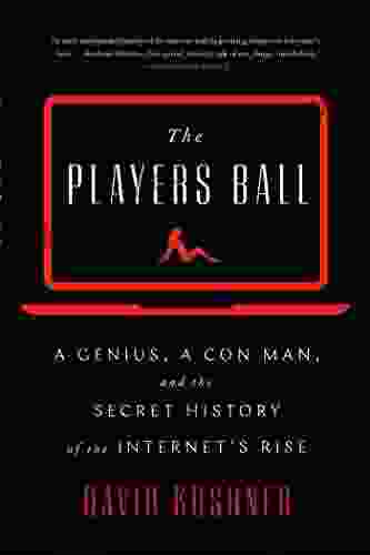 The Players Ball: A Genius A Con Man And The Secret History Of The Internet S Rise
