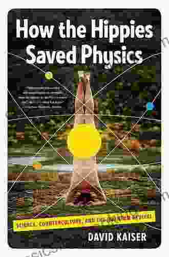 How The Hippies Saved Physics: Science Counterculture And The Quantum Revival