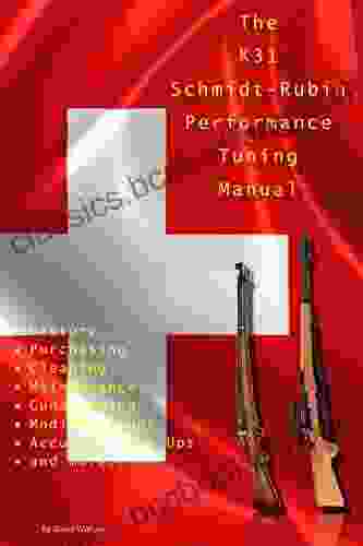 The K31 Schmidt Rubin Performance Tuning Manual: Gunsmithing Tips For Modifying Your K31 Schmidt Rubin Rifles