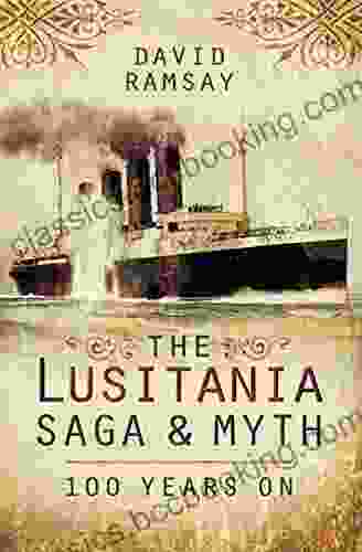 The Lusitania Saga Myth: 100 Years On
