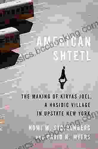 American Shtetl: The Making Of Kiryas Joel A Hasidic Village In Upstate New York