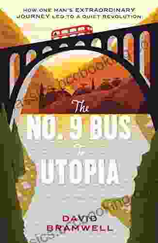 The No 9 Bus To Utopia: How One Man S Extraordinary Journey Led To A Quiet Revolution