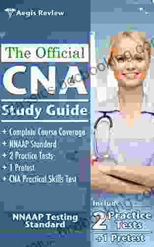 The Official CNA Study Guide: A Complete Guide To The CNA Exam With Pretest And Practice Tests For The NNAAP Standard