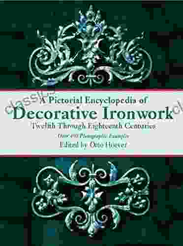 A Pictorial Encyclopedia Of Decorative Ironwork: Twelfth Through Eighteenth Centuries (Dover Jewelry And Metalwork)