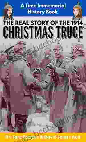 The Christmas Truce: The Real Story Of The 1914 Christmas Truce (Time Immemorial)