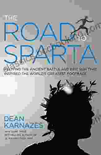 The Road To Sparta: Reliving The Ancient Battle And Epic Run That Inspired The World S Greatest Footrace