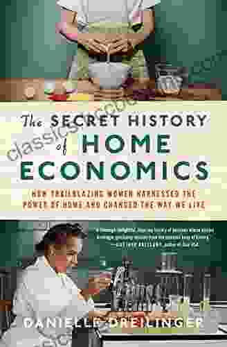 The Secret History Of Home Economics: How Trailblazing Women Harnessed The Power Of Home And Changed The Way We Live