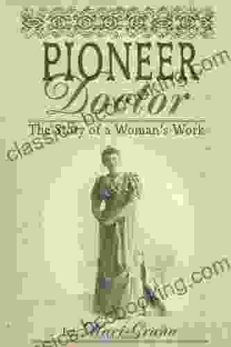 Pioneer Doctor: The Story Of A Woman S Work
