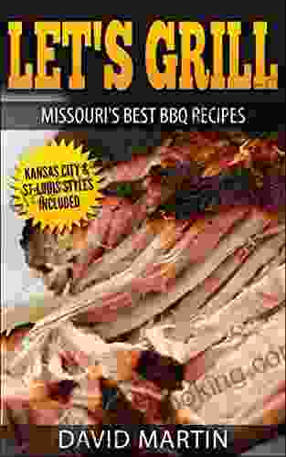 Let S Grill Missouri S Best BBQ Recipes: Includes Kansas City And St Louis Barbecue Styles
