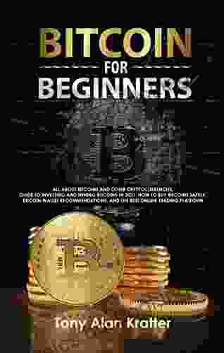 Bitcoin For Beginners: All About Bitcoins And Other Cryptocurrencies Guide To Investing And Mining Bitcoins In 2024 How To Buy Bitcoins Safely Bitcoin Wallet Recommendations And The Best Platforms
