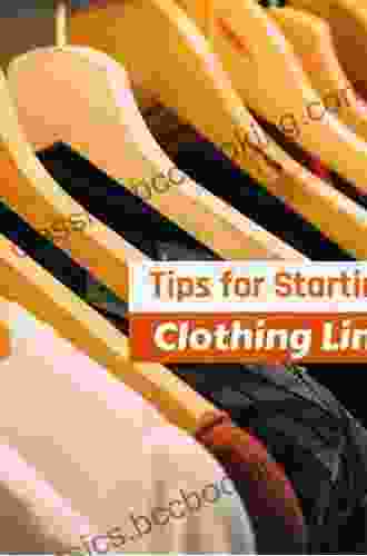 The Ultimate Guide To Starting A Clothing Line: The Essential Guide For Startup Brands Wanting To Create A Successful Clothing Line