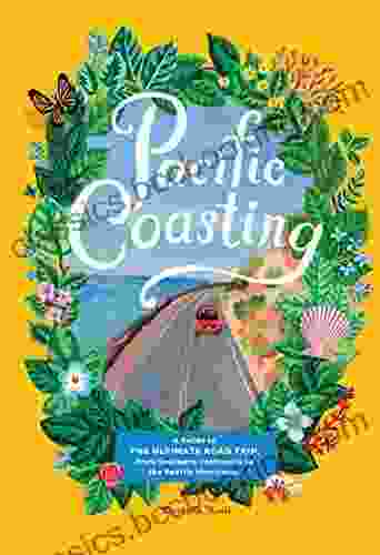 Pacific Coasting: A Guide To The Ultimate Road Trip From Southern California To The Pacific Northwest
