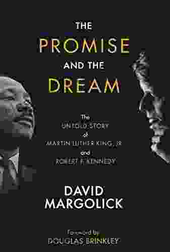 The Promise And The Dream: The Untold Story Of Martin Luther King Jr And Robert F Kennedy