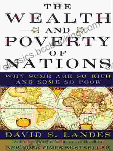 The Wealth And Poverty Of Nations: Why Some Are So Rich And Some So Poor