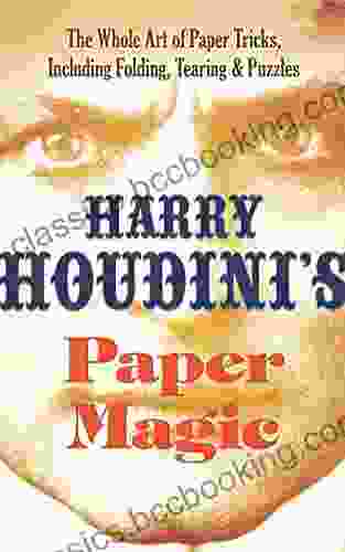 Harry Houdini S Paper Magic: The Whole Art Of Paper Tricks Including Folding Tearing And Puzzles
