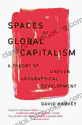 Spaces Of Global Capitalism: A Theory Of Uneven Geographical Development